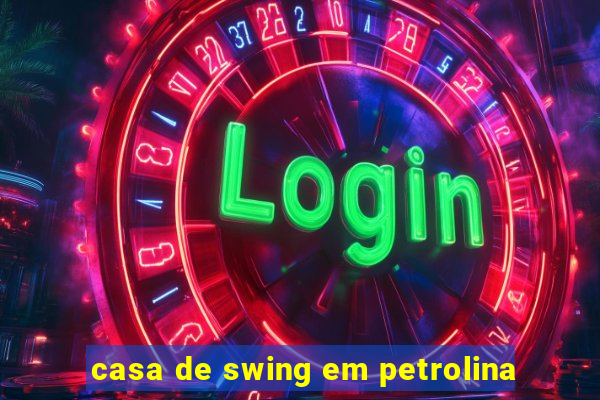 casa de swing em petrolina